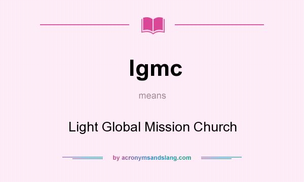 What does lgmc mean? It stands for Light Global Mission Church