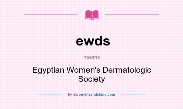 What does ewds mean? It stands for Egyptian Women`s Dermatologic Society