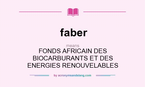 What does faber mean? It stands for FONDS AFRICAIN DES BIOCARBURANTS ET DES ENERGIES RENOUVELABLES