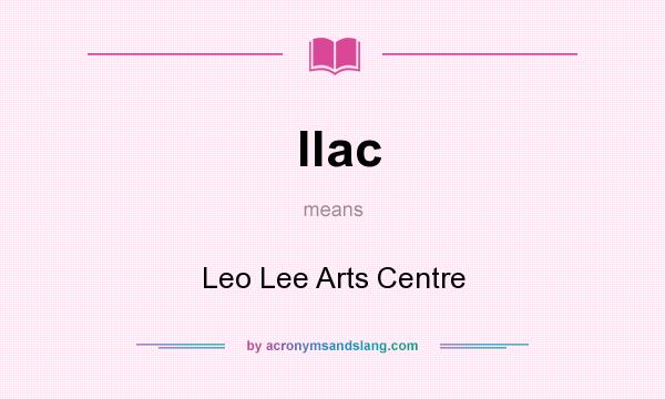 What does llac mean? It stands for Leo Lee Arts Centre