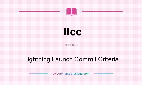 What does llcc mean? It stands for Lightning Launch Commit Criteria