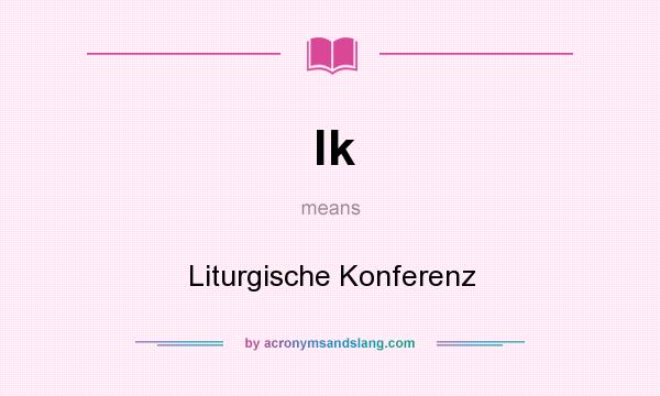 What does lk mean? It stands for Liturgische Konferenz