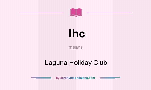 What does lhc mean? It stands for Laguna Holiday Club