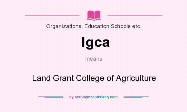 What does lgca mean? It stands for Land Grant College of Agriculture