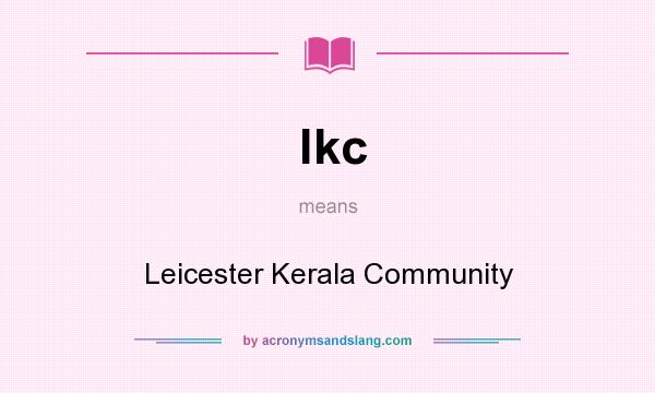 What does lkc mean? It stands for Leicester Kerala Community