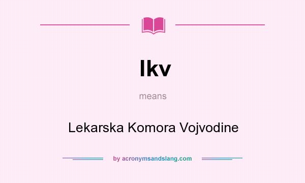 What does lkv mean? It stands for Lekarska Komora Vojvodine