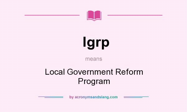 What does lgrp mean? It stands for Local Government Reform Program