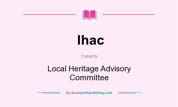 What does lhac mean? It stands for Local Heritage Advisory Committee
