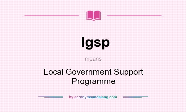 What does lgsp mean? It stands for Local Government Support Programme