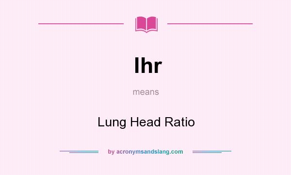 What does lhr mean? It stands for Lung Head Ratio