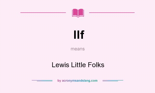 What does llf mean? It stands for Lewis Little Folks