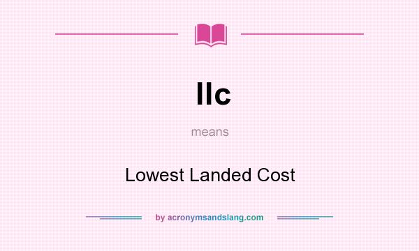 What does llc mean? It stands for Lowest Landed Cost