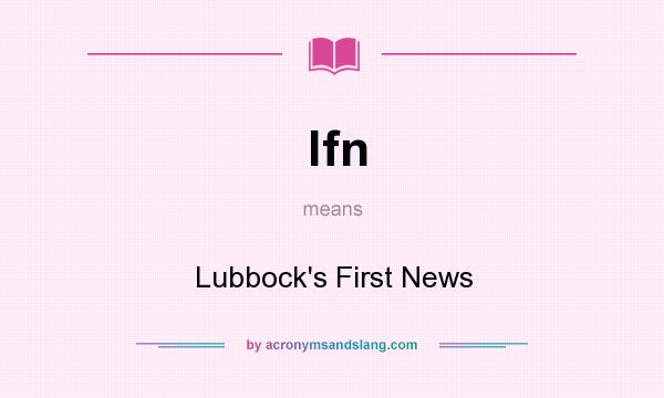 What does lfn mean? It stands for Lubbock`s First News