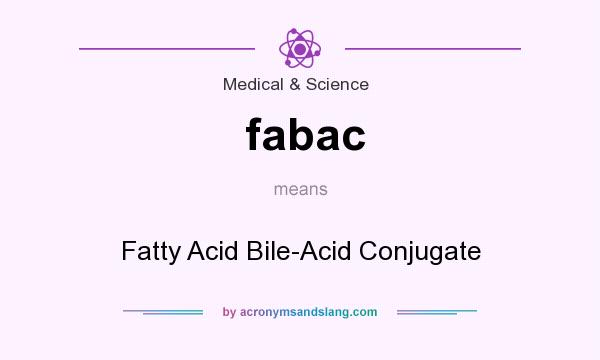 What does fabac mean? It stands for Fatty Acid Bile-Acid Conjugate