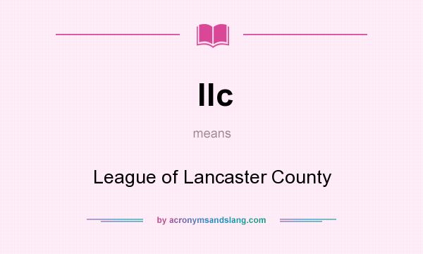 What does llc mean? It stands for League of Lancaster County