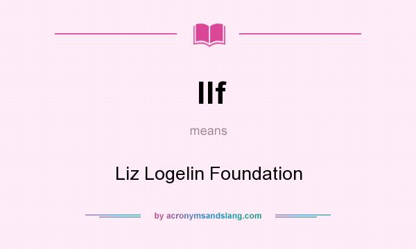 What does llf mean? It stands for Liz Logelin Foundation