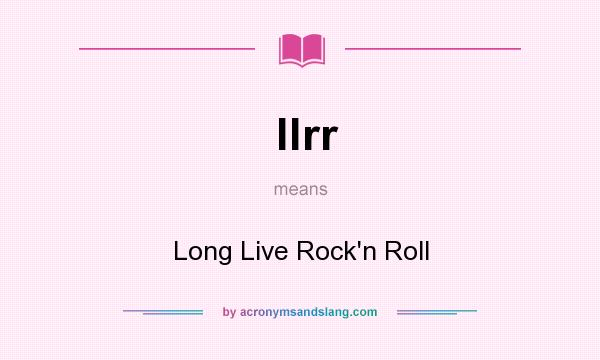 What does llrr mean? It stands for Long Live Rock`n Roll