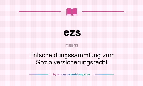 What does ezs mean? It stands for Entscheidungssammlung zum Sozialversicherungsrecht