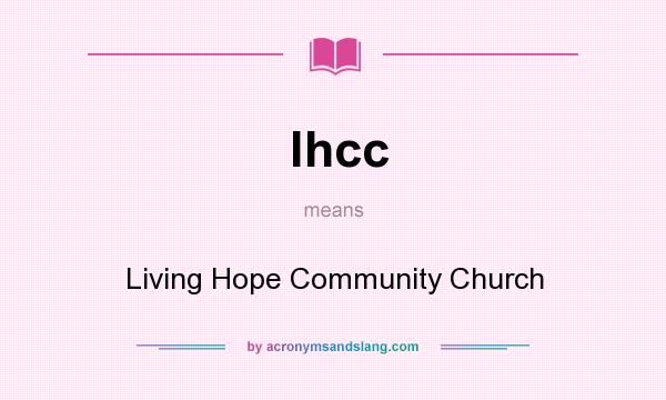 What does lhcc mean? It stands for Living Hope Community Church
