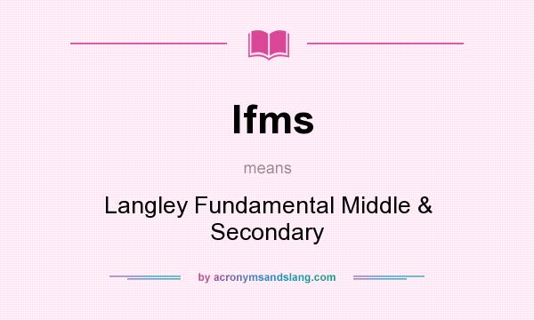 What does lfms mean? It stands for Langley Fundamental Middle & Secondary