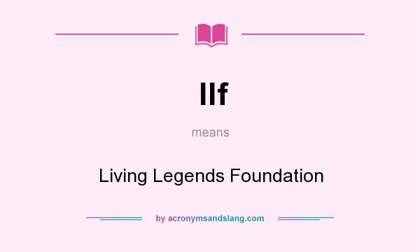 What does llf mean? It stands for Living Legends Foundation