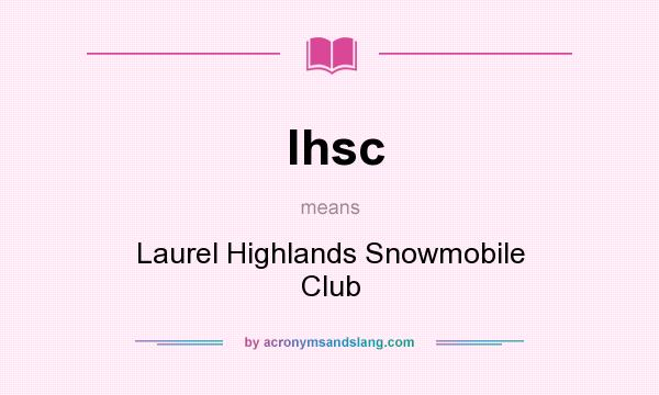 What does lhsc mean? It stands for Laurel Highlands Snowmobile Club