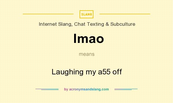 What does lmao mean? It stands for Laughing my a55 off