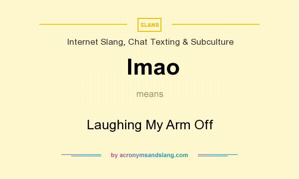 What does lmao mean? It stands for Laughing My Arm Off