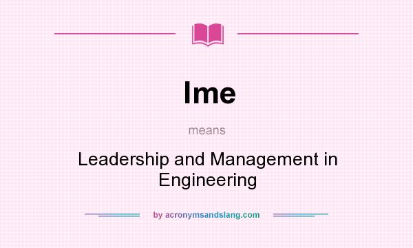 What does lme mean? It stands for Leadership and Management in Engineering