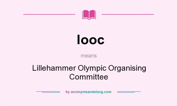 What does looc mean? It stands for Lillehammer Olympic Organising Committee