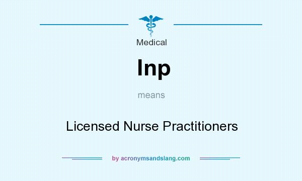 What does lnp mean? It stands for Licensed Nurse Practitioners