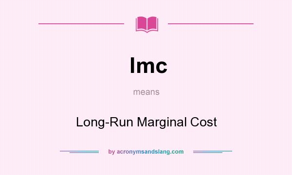 What does lmc mean? It stands for Long-Run Marginal Cost