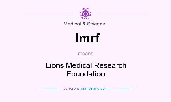 What does lmrf mean? It stands for Lions Medical Research Foundation
