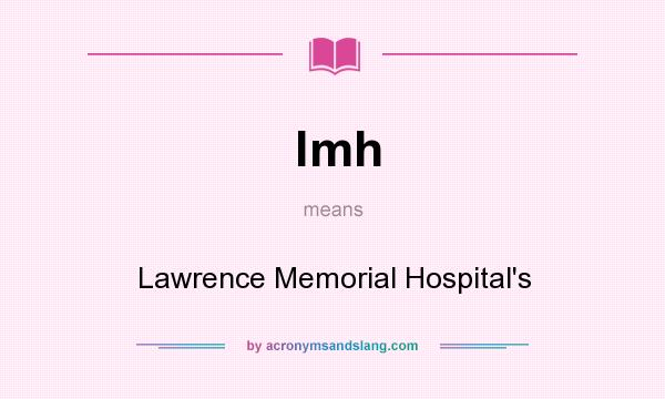 What does lmh mean? It stands for Lawrence Memorial Hospital`s
