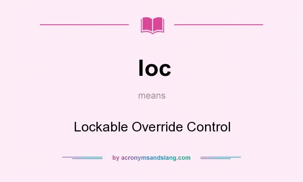 What does loc mean? It stands for Lockable Override Control
