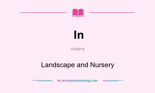 What does ln mean? It stands for Landscape and Nursery