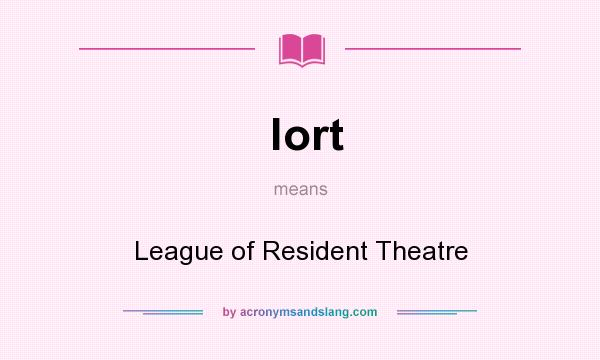 What does lort mean? It stands for League of Resident Theatre