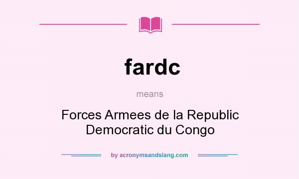 What does fardc mean? It stands for Forces Armees de la Republic Democratic du Congo