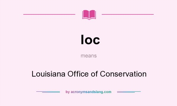What does loc mean? It stands for Louisiana Office of Conservation