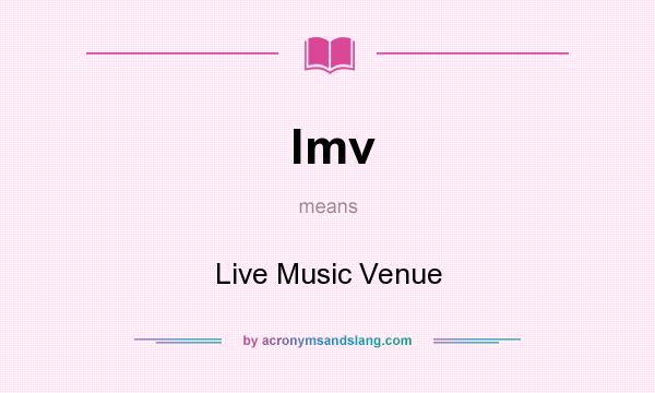 What does lmv mean? It stands for Live Music Venue