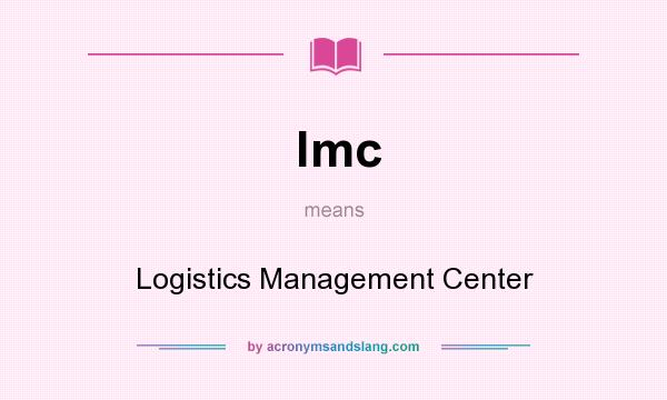 What does lmc mean? It stands for Logistics Management Center