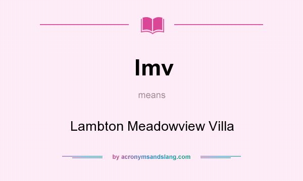 What does lmv mean? It stands for Lambton Meadowview Villa