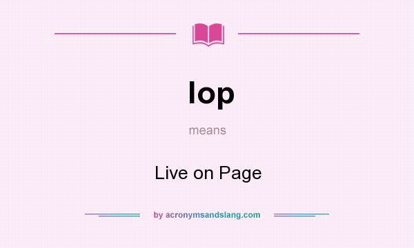 What does lop mean? It stands for Live on Page