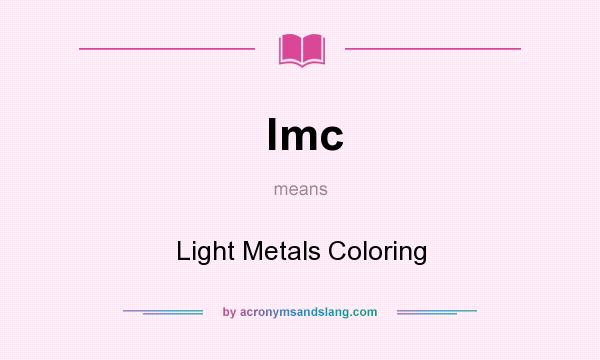 What does lmc mean? It stands for Light Metals Coloring