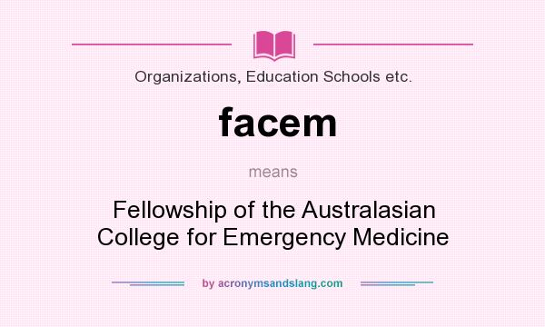 What does facem mean? It stands for Fellowship of the Australasian College for Emergency Medicine