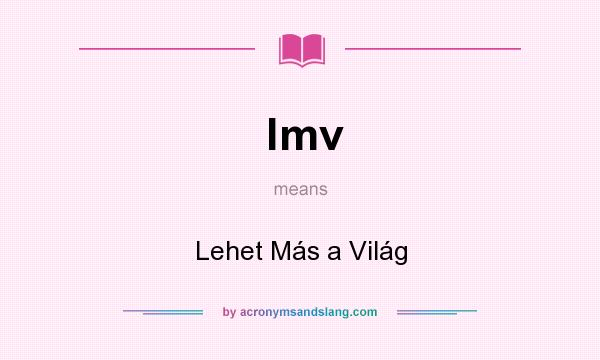 What does lmv mean? It stands for Lehet Más a Világ