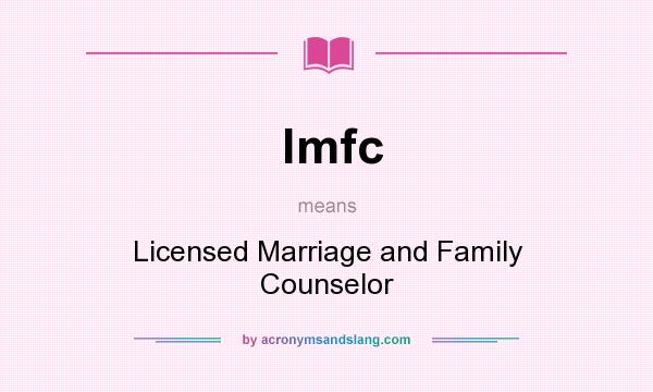 What does lmfc mean? It stands for Licensed Marriage and Family Counselor