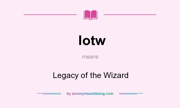What does lotw mean? It stands for Legacy of the Wizard