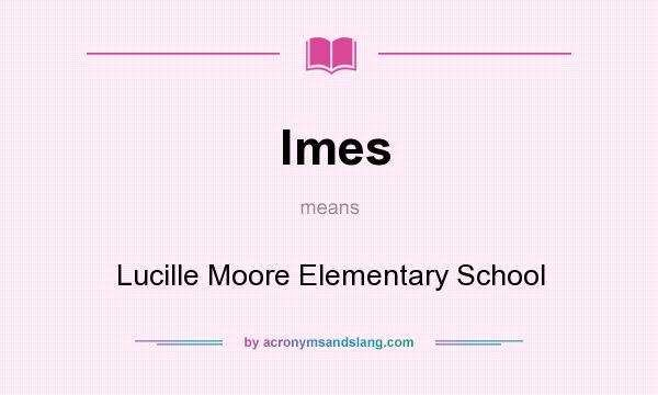 What does lmes mean? It stands for Lucille Moore Elementary School