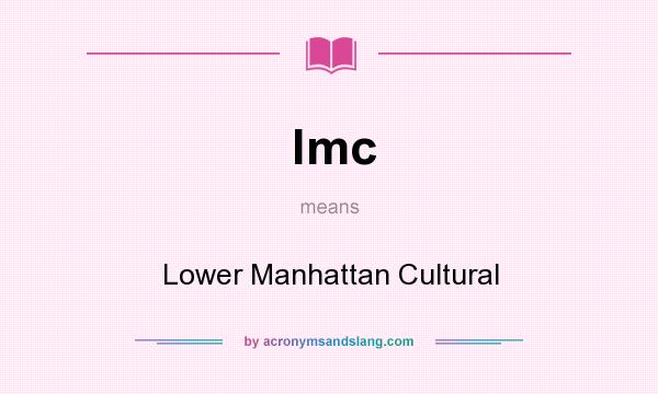 What does lmc mean? It stands for Lower Manhattan Cultural